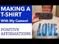 Make a Positive Affirmation T-Shirt Using A Heat Press and Silhouette Cameo! #positiveaffirmations