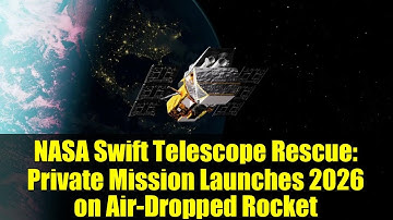 NASA Swift Telescope Rescue: Private Mission Launches 2026 on Air-Dropped Rocket