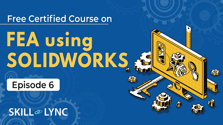 FEA Using SOLIDWORKS Tutorial from Beginners to Advanced | Episode 6 | Skill-Lync