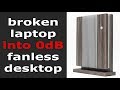 Broken laptop into desktop fanless pc  diy build