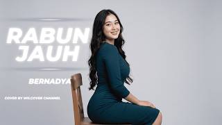 RABUN JAUH - BERNADYA | COVER BY WILCOVER CHANNEL