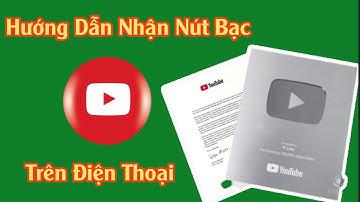 Hướng dẫn cách nhận nút bạc YouTube mới nhất trên điện thoại - huỳnh thực chiến 