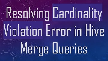 Resolving Cardinality Violation Error in Hive Merge Queries