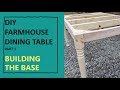 DIY FARMHOUSE DINING TABLE - PART 1 BUILDING THE BASE