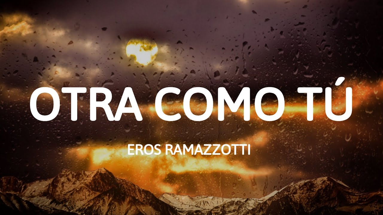 Eros Ramazzotti - Otra Como Tú (Letra/Lyrics) Eros Ramazzotti - Otra Como Tú (Letra/Lyrics)