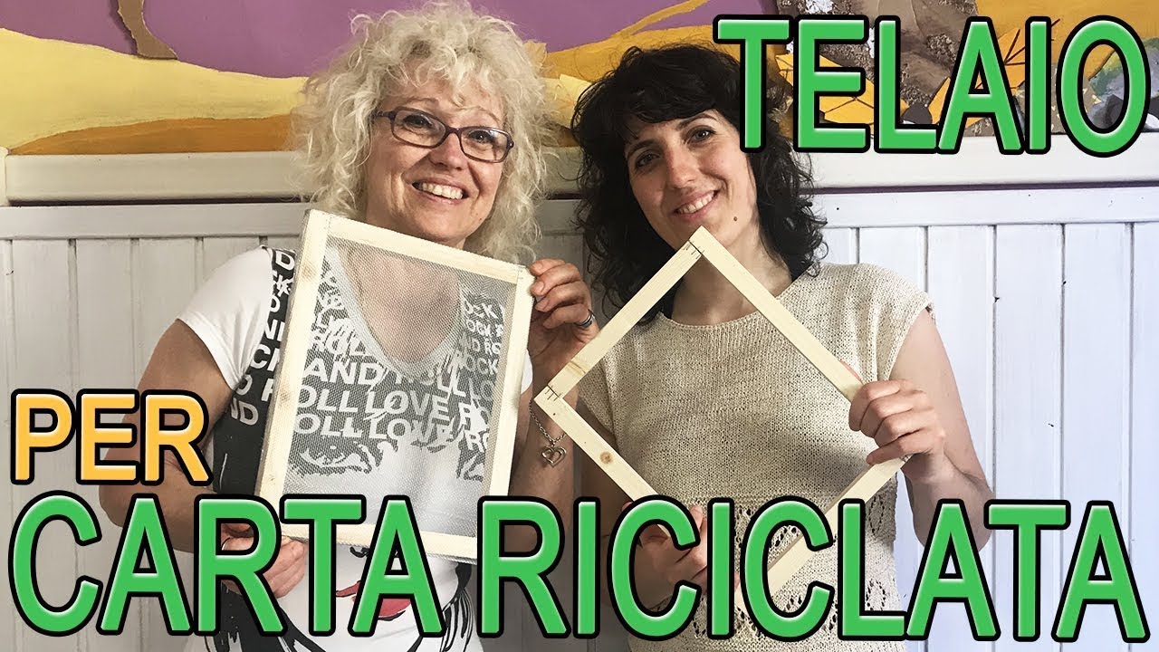 Come Fare Il Telaio Per Carta Riciclata Tutorial Arte Green Youtube