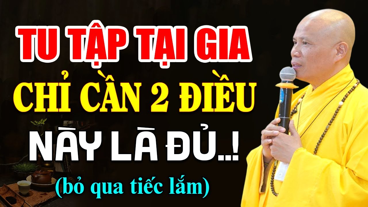 Tu Tập Tại Gia Chỉ Cần 2 Điều Này Là Đủ | Thầy Thích Giác Nhàn