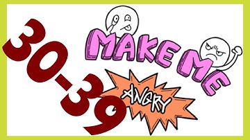 Make Me Angry – Levels 30,31,32,33,34,35,36,37,38,39