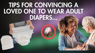 Tips For Convincing A Loved One To Wear An Adult Diaper - With Love And Respect
