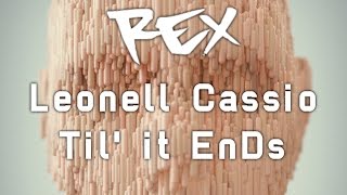 Leonell Cassio - Til it EnDs 👑 Rex Sounds