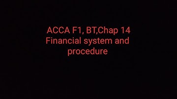 ACCA F1, BT, chapter 14= Financial system and procedure Part 1