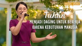 Lagu Rohani | Tuhan Menjadi Daging untuk Bekerja karena Kebutuhan Manusia