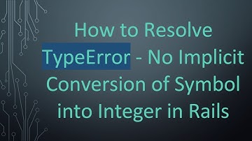 How to Resolve TypeError - No Implicit Conversion of Symbol into Integer in Rails