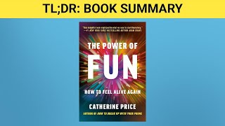 TLDR Book Summary: The Power of Fun: How to Feel Alive Again