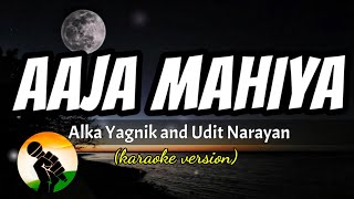 Aaja Mahiya - Alka Yagnik and Udit Narayan (karaoke version)