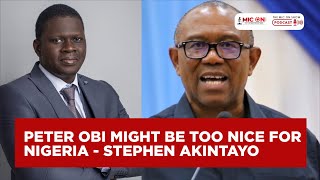 Peter Obi Might Be Too Nice For Nigeria - Stephen Akintayo