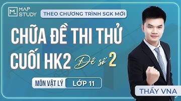 [Vật Lý 11] CHỮA ĐỀ THI THỬ CUỐI HỌC KÌ 2 - ĐỀ SỐ 2 (Theo chương trình SGK Mới) | Thầy VNA