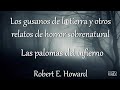 Relatos de horror sobrenatural  17. Las palomas del infierno || Robert E. Howard || LVA ||