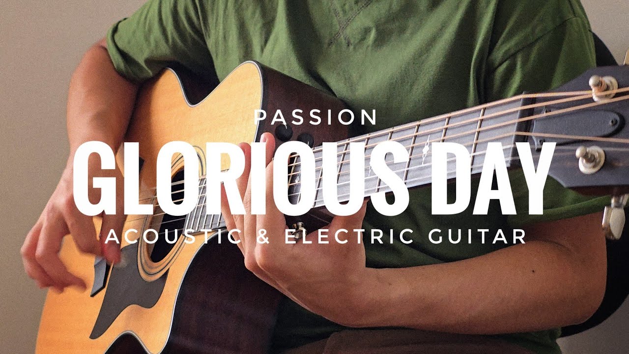 Glorious Day | Passion (Acoustic & Electric Guitar)