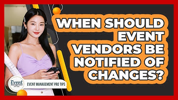 When Should Event Vendors Be Notified Of Changes?