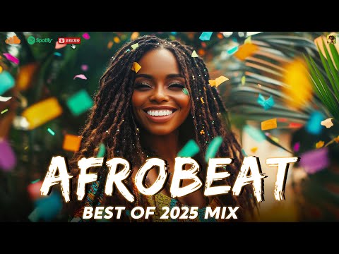 AFROBEATS 2025 MIX The Best New Afrobeat Hits Of 2025
