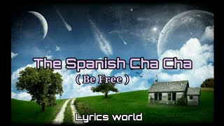 The Spanish Cha Cha lyrics || Be Free || Lyrics World 🎵🎵🎶