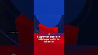 Suspenden clases en Jalisco debido a bloqueos por abatimiento de 