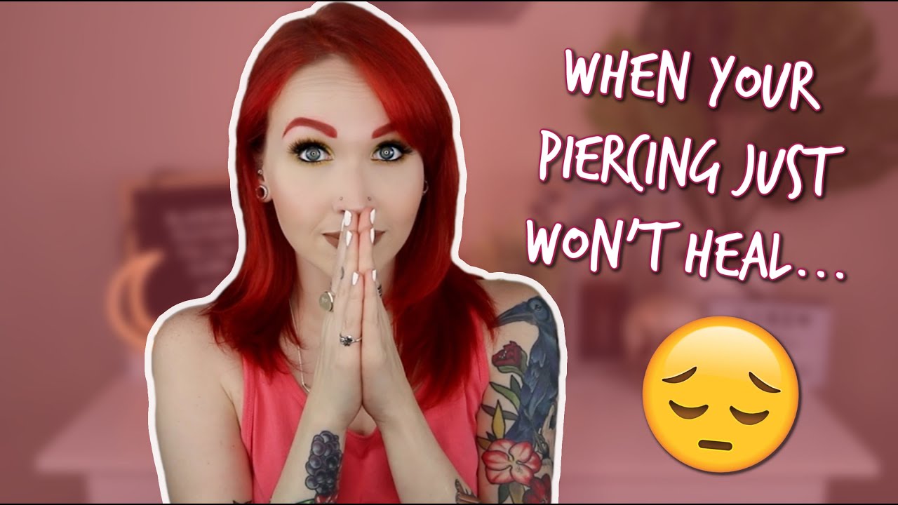 What To Do When Your Piercing Won t Heal YouTube