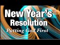 New Year’s Resolution/ Putting God First/ 2 Corinthians 5:17