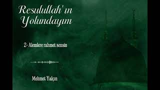 Mehmet Yalçın | Alemlere rahmet sensin 