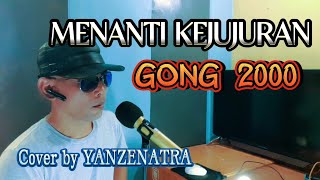 MENANTI KEJUJURAN - GONG 2000 🔴 Cover By YANZENATRA