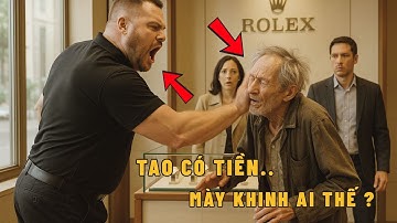 Giả Nghèo Mua Rolex, Chủ Tiệm Xua Đuổi Và Ngay Lập Tức Phải Hối Hận