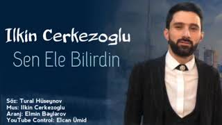 İlkin Cerkezoglu - Sen Ele Bilirdin 2020 (Remix) (NURUK PRO) Resimi