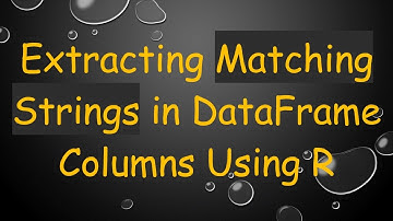 Extracting Matching Strings in DataFrame Columns Using R