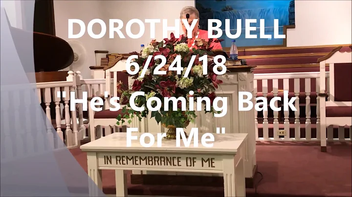 Dorothy Buell 6-28-18 "He's Coming For Me"