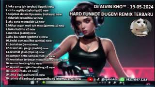 DJ ALVIN KHO™ - 19-05-2024 HARD FUNKOT DUGEM REMIX TERBARU FULL BASS