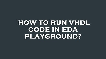 How to run vhdl code in eda playground?