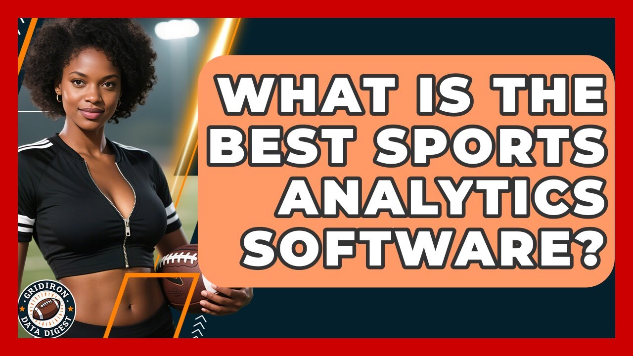 What Is The Best Sports Analytics Software? - Gridiron Data Digest