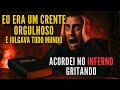 EU ERA UM CRENTE ORGULHOSO E JULGAVA TODO MUNDO – ACORDEI NO INFERNO GRITANDO