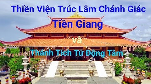 Thiền Viện Trúc Lâm Chánh Giác Tiền Giang 2023 - Thánh Tích Tứ Động Tâm ( mới nhất )#Travel