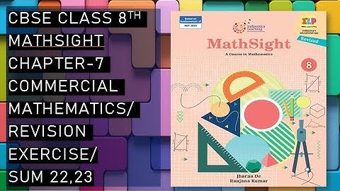CBSE/Class 8th/Mathsight/Chapter 7- Commercial Mathematics/ Revision Exercise/Sum 22,23