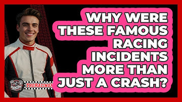 Why Were These Famous Racing Incidents More Than Just A Crash? - The Racing Xpert
