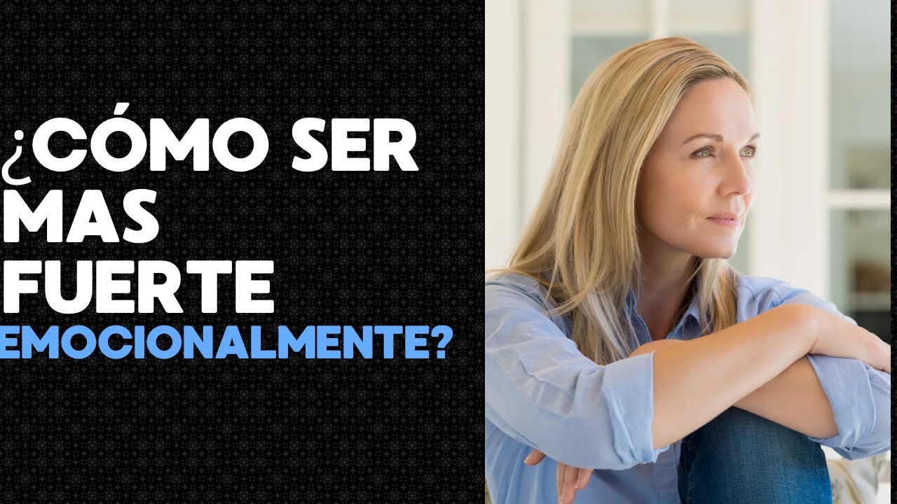 CÓMO SER MAS FUERTE EMOCIONALMENTE