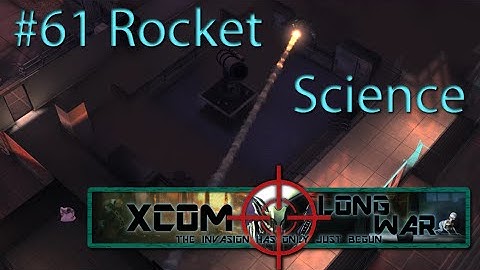 Xcom Long War I/I - Reddit vs Aliens Episode 61 - Rocket Science