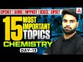 Chemistry 15 MOST Important Topics | UP CNET | AIIMS | MP PNST | BCECE |UP GET Exam Preparation 2026