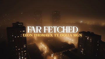 Leon Thomas, Ty Dolla $ign - FAR FETCHED