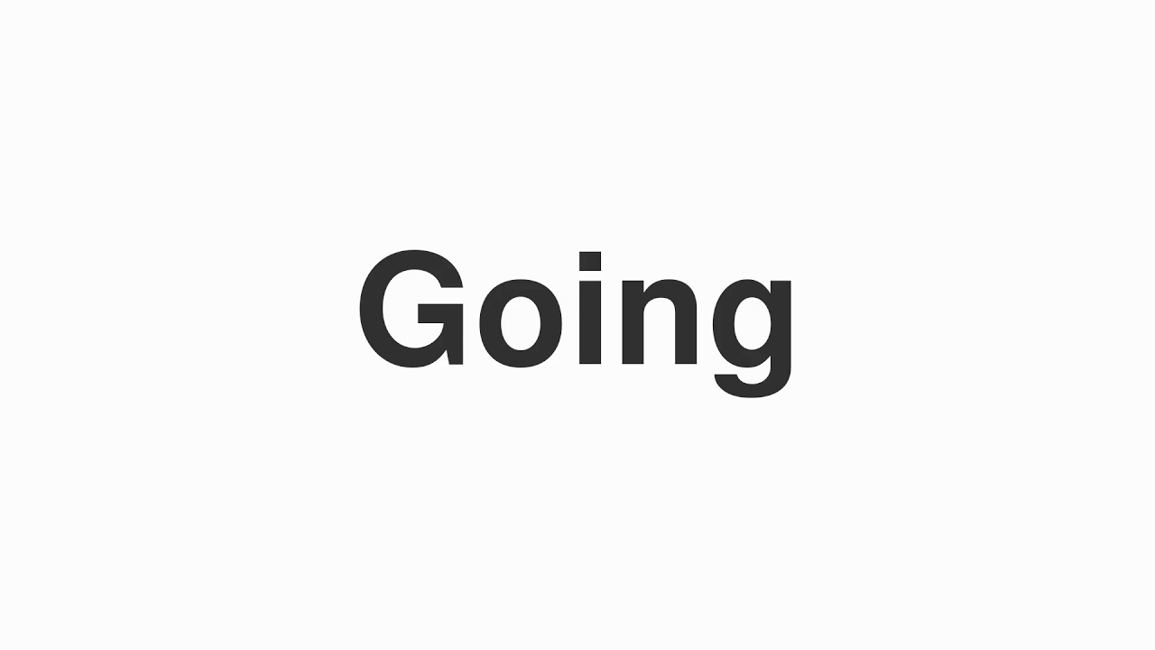 How to Pronounce "Going"