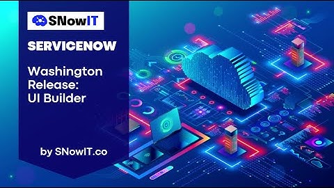 #SNowIT ServiceNow: Washington Release - Form Builder