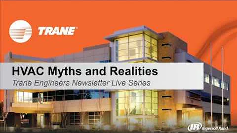 Trane Engineers Newsletter LIVE: HVAC Myths and Realities