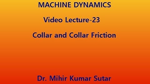 Machine Dynamics: Video Lecture 23: Collar and Collar Friction
